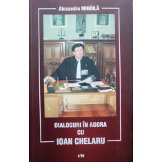 Dialoguri In Agora Cu Ioan Chelaru - Alexandru Mihaila , C784