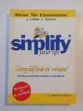 SIMPLIFICA-TI VIATA! PENTRU UN TRAI MA SIMPLU SI MAI FERICIT de WERNER TIKI KUSTENMACHER SI LOTHAR J. SEIWERT 2005