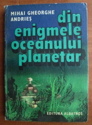 M. Gh. Andries - Din enigmele oceanului planetar foto