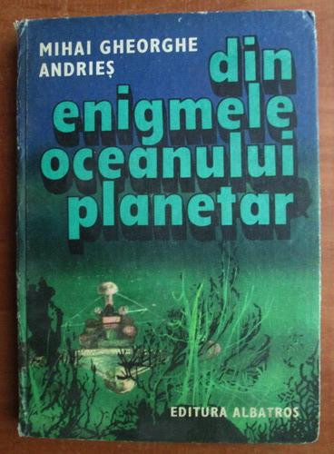 M. Gh. Andries - Din enigmele oceanului planetar