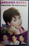 CASETA AUDIO ORIGINALA - ADRIANA ANTONI - PRIETENI CU ADEVARAT - IMPREUNA CU PUIU CODRENU, RAOUL SI TINU VERESEZAN