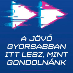 A jövő gyorsabban itt lesz, mint gondolnánk - Hogyan formálják át mindennapi életünket az egymásra ható új technológiák? - Peter H. Diamandis