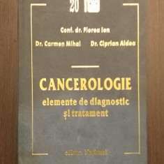 CANCEROLOGIE - ELEMENTE DE DIAGNOSTIC SI TRATAMENT - FLOREA ION, CARMEN MIHAI