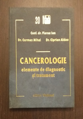 CANCEROLOGIE - ELEMENTE DE DIAGNOSTIC SI TRATAMENT - FLOREA ION, CARMEN MIHAI foto
