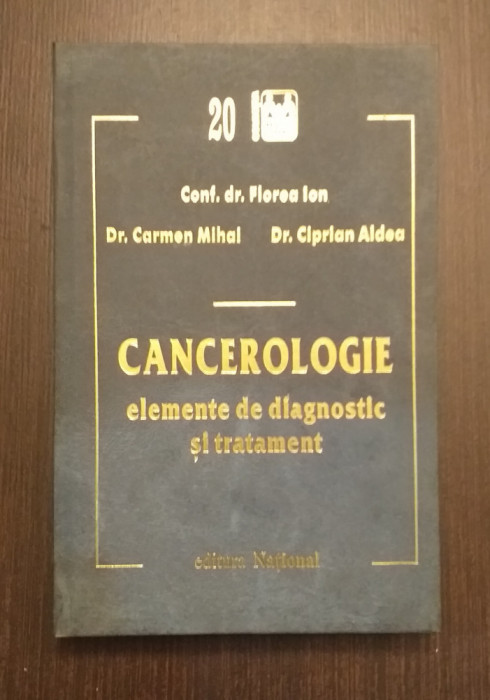 CANCEROLOGIE - ELEMENTE DE DIAGNOSTIC SI TRATAMENT - FLOREA ION, CARMEN MIHAI