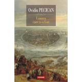 Lumea care n-a fost | Ovidiu Pecican