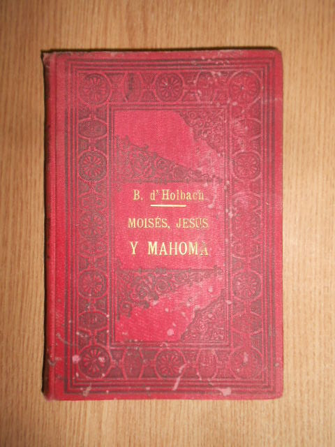 Baron de Holbach - Moises, Jesus y Mahoma (1900, traduccion de Juan Quevedo)