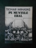 Teohar Mihadas - Pe muntele Ebal (contine sublinieri)