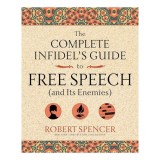 The Complete Infidel&#039;s Guide to Free Speech (and Its Enemies)