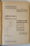 CRESTEREA SI BOALELE ANIMALELOR DOMESTICE , CAI , BOI , OI , PORCI , PASARI , CAINI , PISICI , PASARI , NOTIUNI DE HIPOLOGIE de GRIGORE HORTOPAN ,
