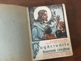 Cumpara ieftin CARTE DE RUGĂCIUNI BUCURESTI 1936 RUGACIUNILE TINERIMII CRESTINE CU SF.LITURGHIE PE NOTE SI EXPLICATA PRIN ICOANE. CUVANT AL PATRIARHULUI MIRON
