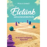 &Eacute;let&uuml;nk mell&eacute;kszereplői - Az &eacute;rzelmi intelligencia fejleszt&eacute;se - Polus Enikő