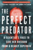 The Perfect Predator: A Scientist&#039;s Race to Save Her Husband from a Deadly Superbug: A Memoir