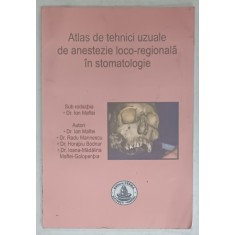 ATLAS DE TEHNICI UZUALE DE ANESTEZIE LOCO - REGIONALA IN STOMATOLOGIE , sub redactia Dr. ION MAFTEI , 2005, PREZINTA INSEMNARI *