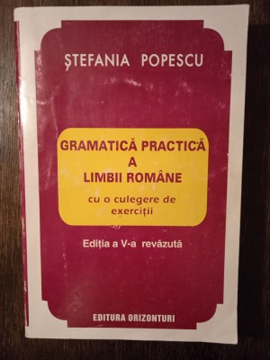 GRAMATICA PRACTICA A LIMBII ROMANE- STEFANIA POPESCU foto