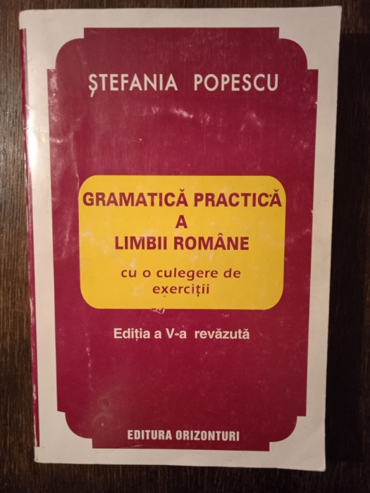 GRAMATICA PRACTICA A LIMBII ROMANE- STEFANIA POPESCU