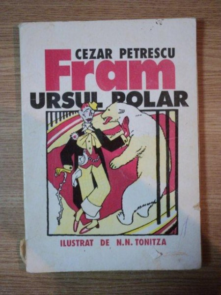 FRAM URSUL POLAR de CEZAR PETRESCU , ILUSTRATII DE N.N. TONITZA , 1997