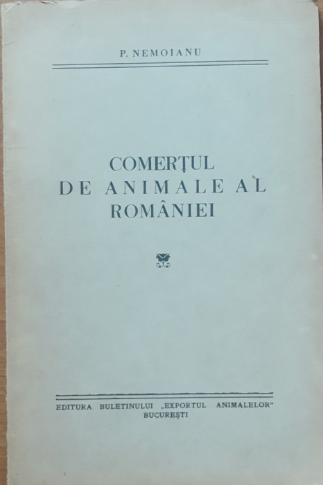 P. NEMOIANU - COMERTUL DE ANIMALE AL ROMANIEI, 1939