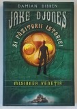 JAKE DJONES SI PAZITORII ISTORIEI : MISIUNEA VENETIA de DAMIAN DIBBEN , 2017