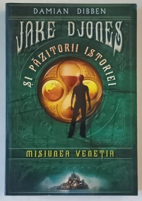 JAKE DJONES SI PAZITORII ISTORIEI : MISIUNEA VENETIA de DAMIAN DIBBEN , 2017 foto