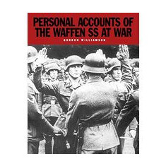 Personal Accounts of the Waffen-SS at War