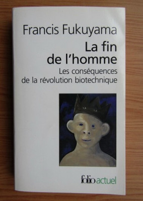 F. Fukuyama - La fin de l&amp;#039;homme. Les consequences de la revolution biotechnique foto