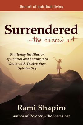 Surrendered--The Sacred Art: Shattering the Illusion of Control and Falling Into Grace with Twelve-Step Spirituality foto