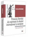 Protectia libertatii de exprimare in dreptul international si european - Carmen Moldovan