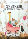 Cum animalele isi ingrijesc si educa puii | Linh Dao, Pavla Hanackova, ARC