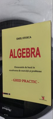 ALGEBRA ELEMENTE DE BAZA IN REZOLVAREA DE EXERCITII SI PROBLEME GHID PRACTIC foto