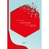 Tan&iacute;t&oacute; mes&eacute;k - T&aacute;rsadalmi publicisztika (1898-1912) - Janusz Korczak