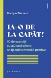 Ia-o de la capăt! - Paperback brosat - Marilyse Tr&eacute;court - Philobia