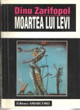 Moartea lui Levi - Dinu Zarifopol, Ed. Amarcord, 1997, Timisoara. Roman