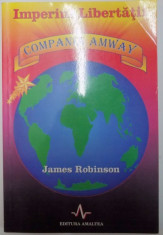 IMPERIUL LIBERTATII , COMPANIA AMWAY de JAMES W. ROBINSON 1999 foto