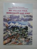 MY VILLAGE FOLK, ROMANIANS AND JEWS - George Petrescu