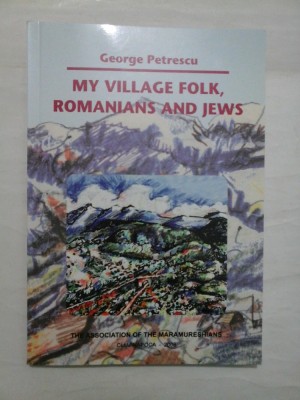 MY VILLAGE FOLK, ROMANIANS AND JEWS - George Petrescu foto