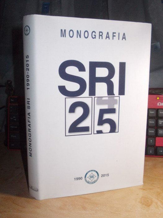 MONOGRAFIA SRI ( SERVICIUL ROMAN DE INFORMATII ) : 1990 - 2015 , RAO @