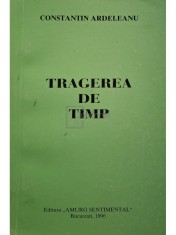 Constantin Ardeleanu - Tragerea de timp (semnata) (Editia: 1996) foto
