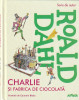 ROALD DAHL - CHARLIE SI FABRICA DE CIOCOLATA ( ILUSTRATII QUENTIN BLAKE )