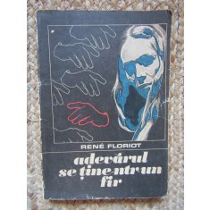 Adevarul se tine-ntr-un fir - Rene Floriot - Editura Univers - 1973