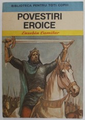 POVESTIRI EROICE , EDITIA A II - A de EUSEBIU CAMILAR , 1990 foto