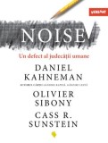 Noise. Un defect al judecatii umane - Daniel Kahneman, Olivier Sibony, Cass R. Sunstein