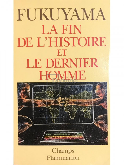 Francis Fukuyama - La fin de l&#039;histoire et le dernier homme (editia 1992)