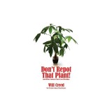 Don't Repot That Plant!: And Other Indoor Plant Care Mistakes