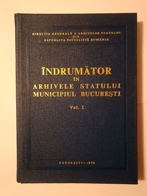 Virgiliu Tatomir et al. - &amp;Icirc;ndrumător &amp;icirc;n Arhivele Statului: Municipiul București (vol. I) foto