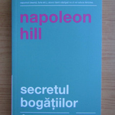 Napoleon Hill - Secretul bogatiilor. Cum sa obtii ceea ce-ti doresti