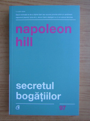 Napoleon Hill - Secretul bogatiilor. Cum sa obtii ceea ce-ti doresti foto