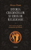 Istoria credinţelor şi ideilor religioase (Vol. 1) - Hardcover - Mircea Eliade - Polirom