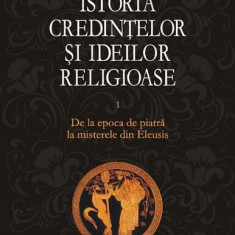 Istoria credinţelor şi ideilor religioase (Vol. 1) - Hardcover - Mircea Eliade - Polirom