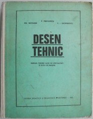 Desen tehnic. Manual pentru licee de specialitate si scoli de maistri &ndash; P. Precupetu (putin uzata)